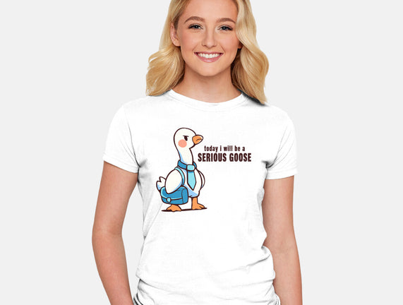 Today I Will Be A Serious Goose