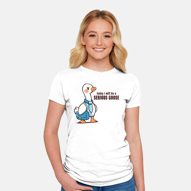 Today I Will Be A Serious Goose-Womens-Fitted-Tee-TechraNova