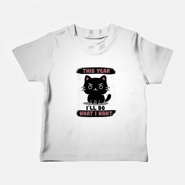 This Year I’ll Do What I Want-Baby-Basic-Tee-NMdesign