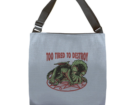 Too Tired To Destroy