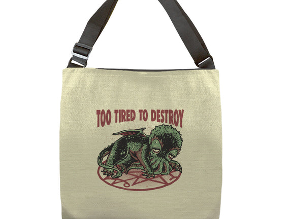 Too Tired To Destroy