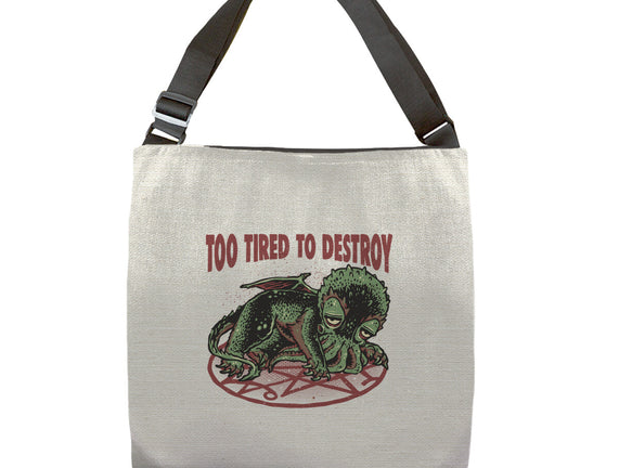 Too Tired To Destroy