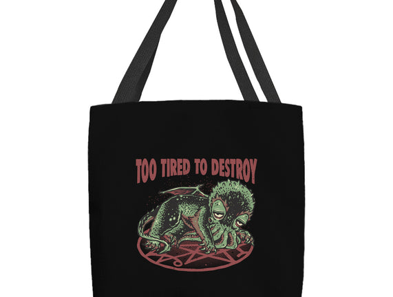 Too Tired To Destroy