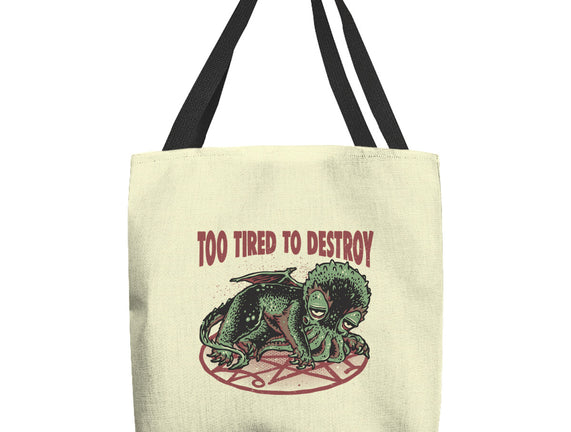 Too Tired To Destroy