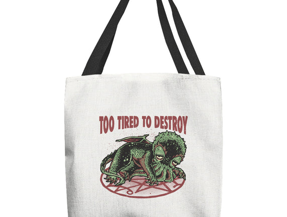 Too Tired To Destroy