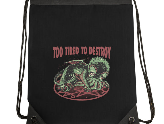 Too Tired To Destroy