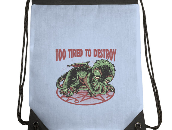 Too Tired To Destroy