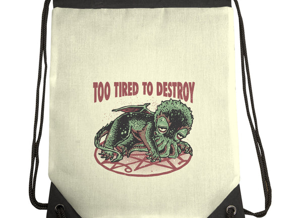 Too Tired To Destroy