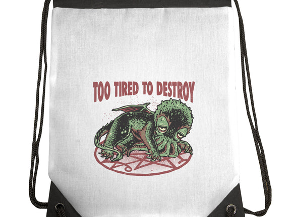 Too Tired To Destroy