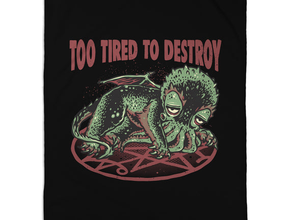 Too Tired To Destroy