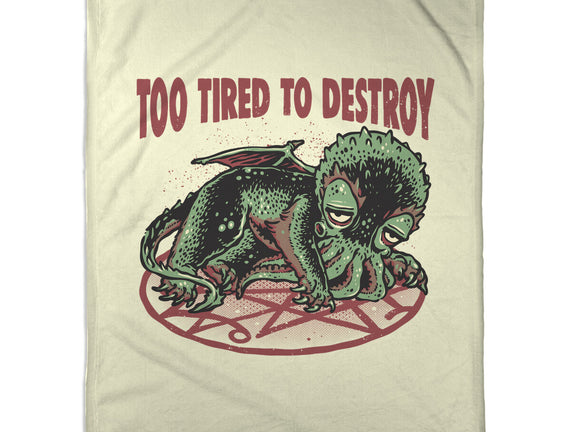 Too Tired To Destroy
