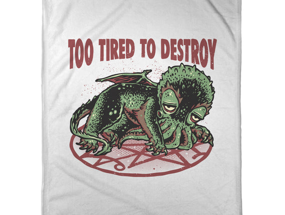 Too Tired To Destroy