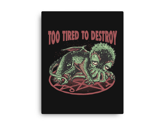 Too Tired To Destroy