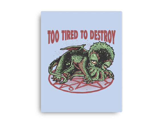 Too Tired To Destroy