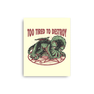 Too Tired To Destroy
