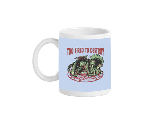 Too Tired To Destroy