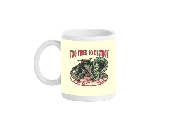 Too Tired To Destroy