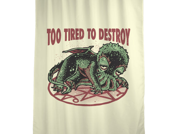 Too Tired To Destroy