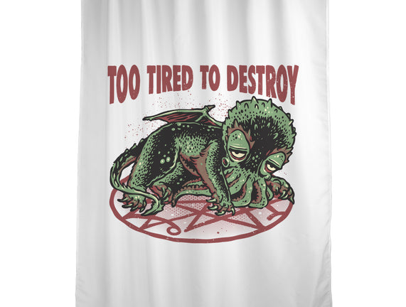 Too Tired To Destroy