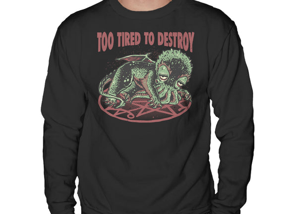 Too Tired To Destroy