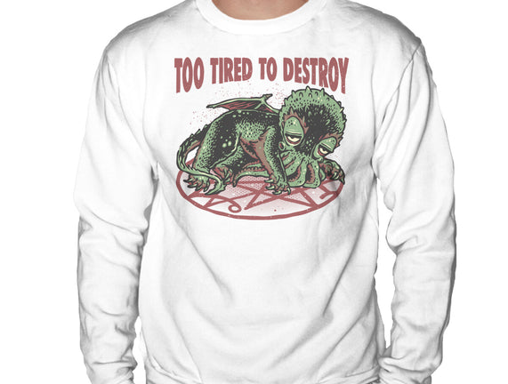 Too Tired To Destroy