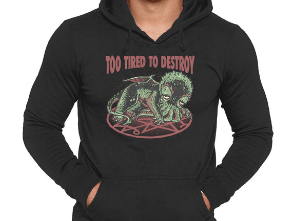 Too Tired To Destroy