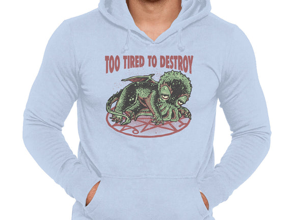 Too Tired To Destroy