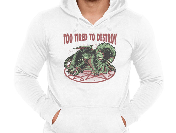 Too Tired To Destroy