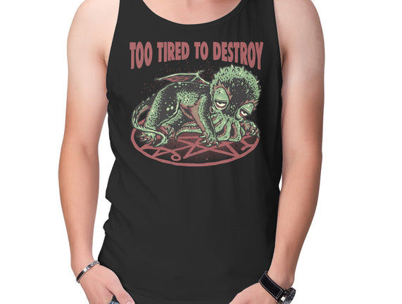 Too Tired To Destroy