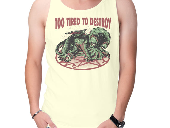 Too Tired To Destroy