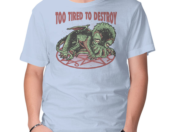 Too Tired To Destroy