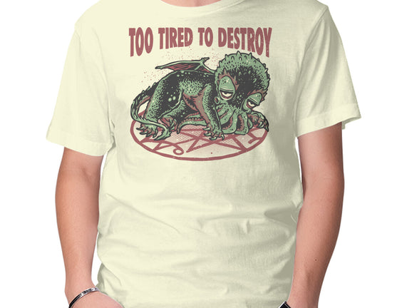 Too Tired To Destroy