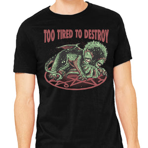 Too Tired To Destroy