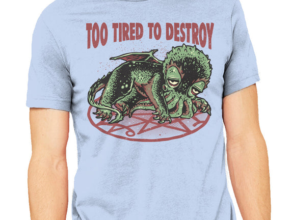 Too Tired To Destroy