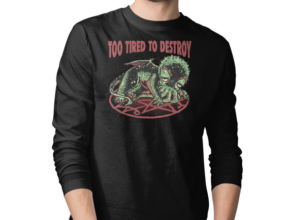 Too Tired To Destroy