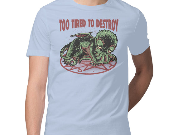 Too Tired To Destroy