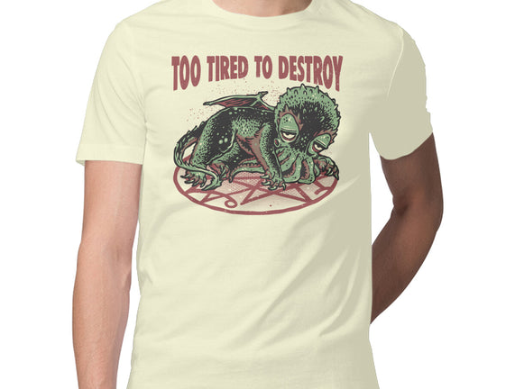 Too Tired To Destroy