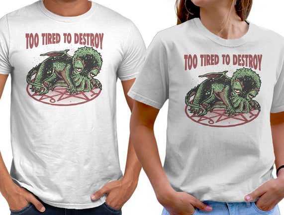 Too Tired To Destroy