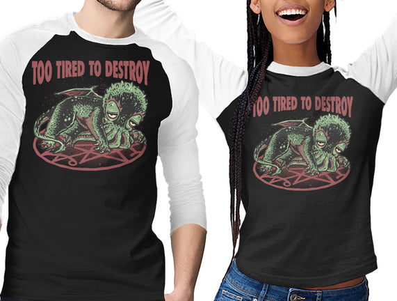 Too Tired To Destroy