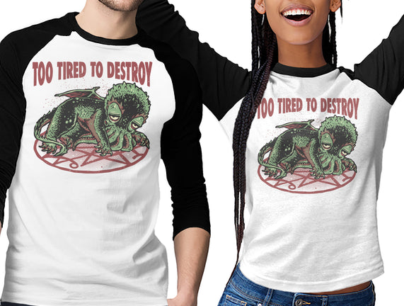 Too Tired To Destroy