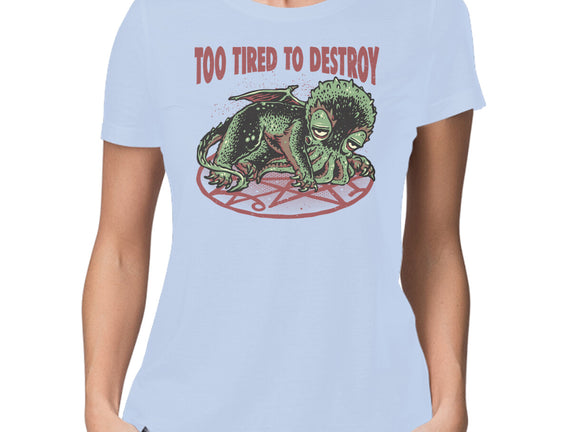 Too Tired To Destroy