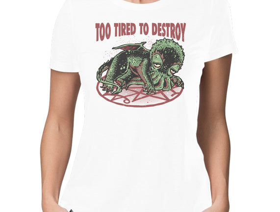 Too Tired To Destroy