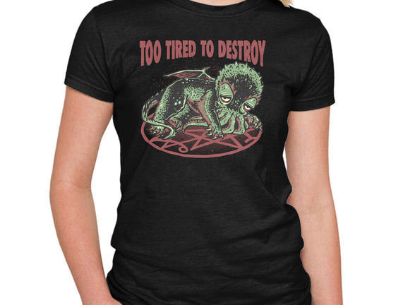 Too Tired To Destroy