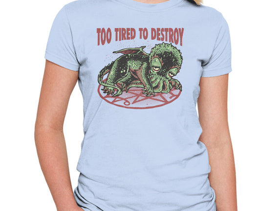 Too Tired To Destroy