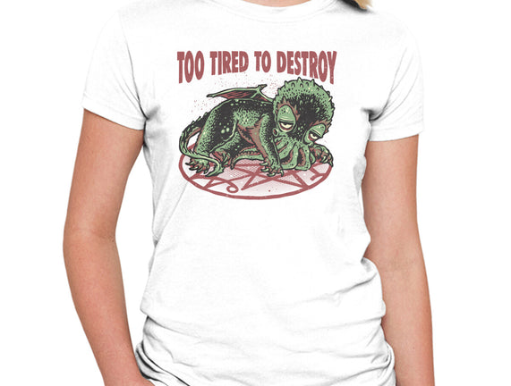 Too Tired To Destroy