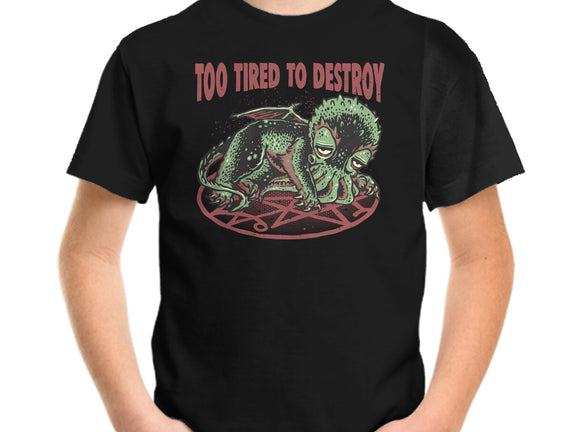 Too Tired To Destroy