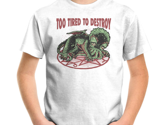 Too Tired To Destroy