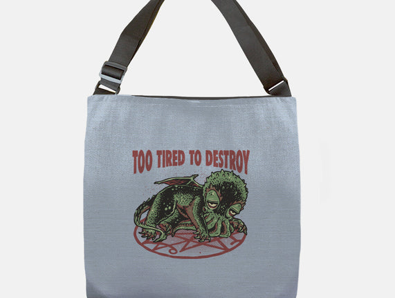 Too Tired To Destroy