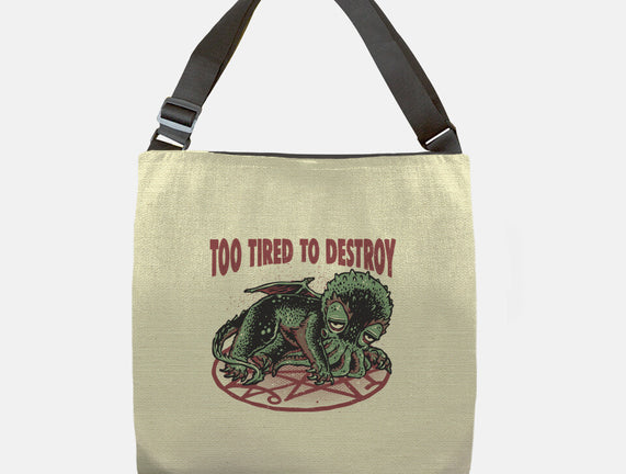 Too Tired To Destroy