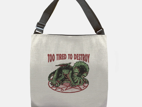 Too Tired To Destroy